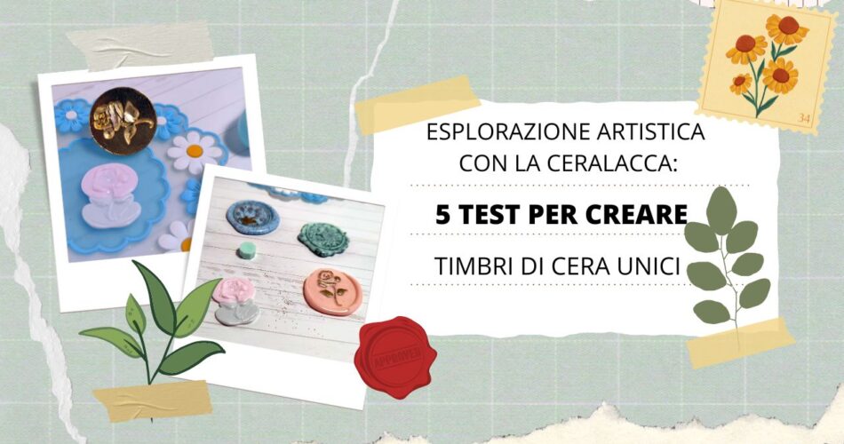 Esplorazione artistica con la ceralacca: 5 test per creare timbri di cera unici